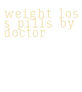 weight loss pills by doctor