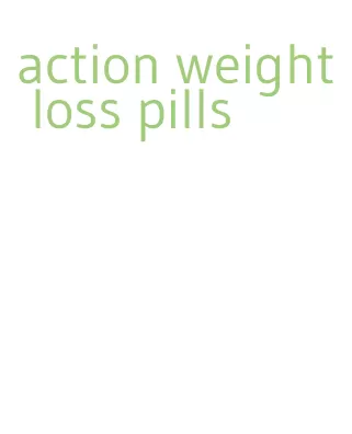 action weight loss pills