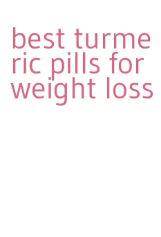 best turmeric pills for weight loss