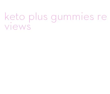 keto plus gummies reviews