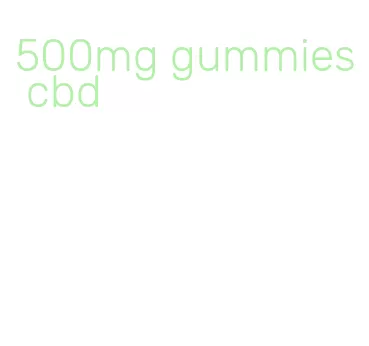 500mg gummies cbd
