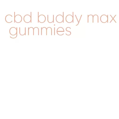 cbd buddy max gummies