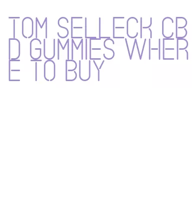 tom selleck cbd gummies where to buy