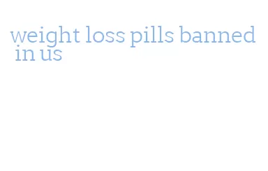 weight loss pills banned in us