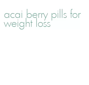 acai berry pills for weight loss