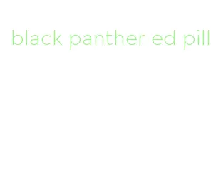 black panther ed pill