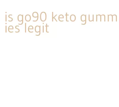 is go90 keto gummies legit