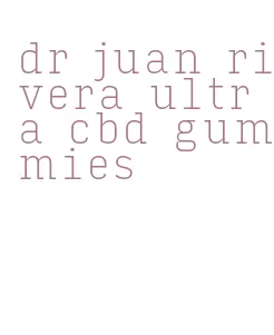 dr juan rivera ultra cbd gummies