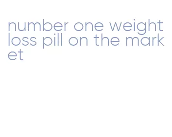 number one weight loss pill on the market