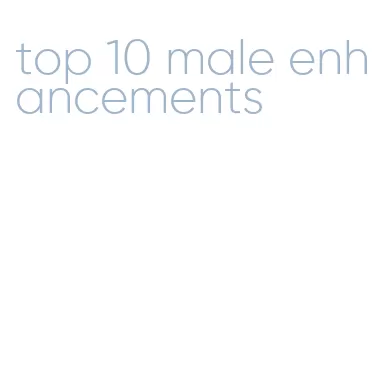 top 10 male enhancements