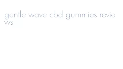 gentle wave cbd gummies reviews