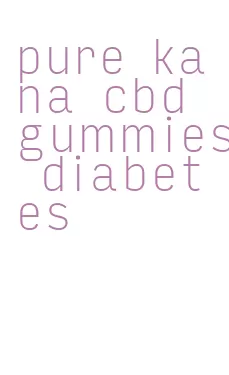 pure kana cbd gummies diabetes