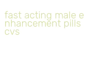 fast acting male enhancement pills cvs