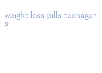 weight loss pills teenagers