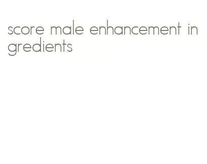 score male enhancement ingredients