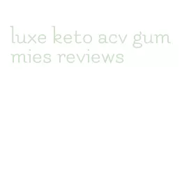 luxe keto acv gummies reviews
