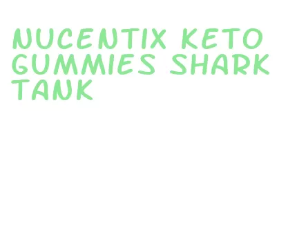 nucentix keto gummies shark tank