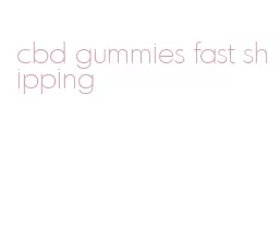 cbd gummies fast shipping
