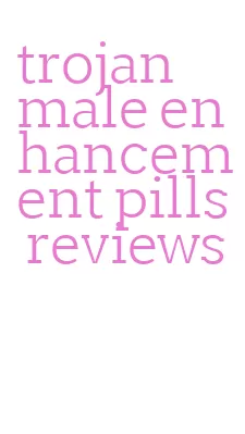 trojan male enhancement pills reviews