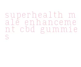superhealth male enhancement cbd gummies