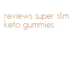 reviews super slim keto gummies