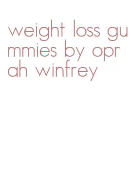 weight loss gummies by oprah winfrey