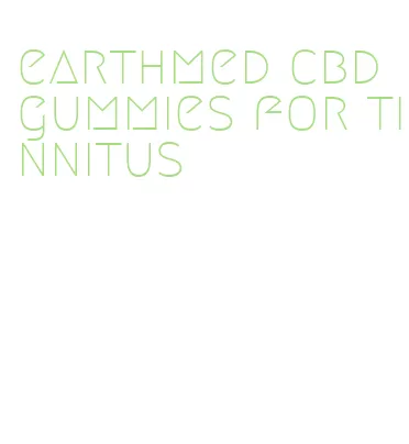 earthmed cbd gummies for tinnitus