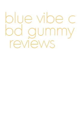 blue vibe cbd gummy reviews