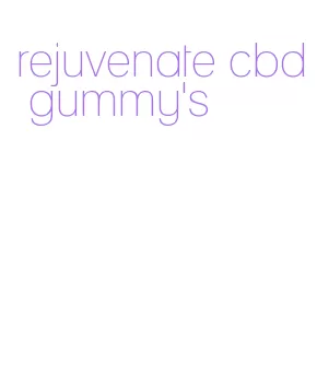 rejuvenate cbd gummy's