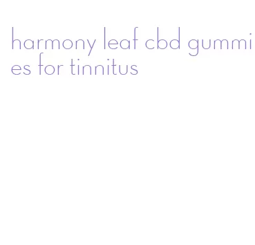 harmony leaf cbd gummies for tinnitus