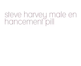 steve harvey male enhancement pill
