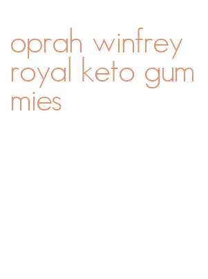 oprah winfrey royal keto gummies