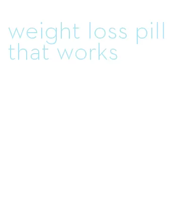 weight loss pill that works