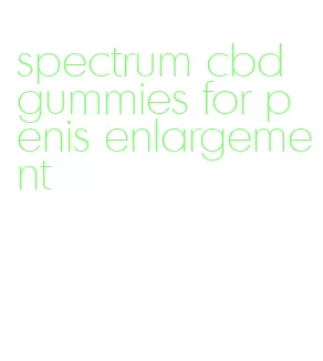 spectrum cbd gummies for penis enlargement
