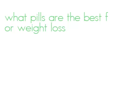 what pills are the best for weight loss