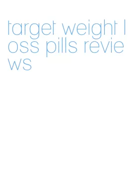 target weight loss pills reviews