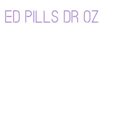 ed pills dr oz