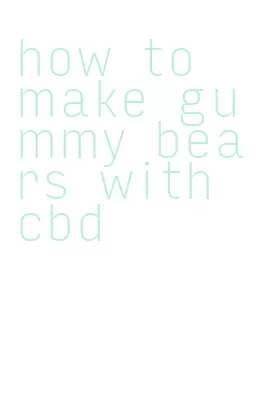 how to make gummy bears with cbd