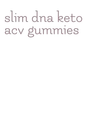 slim dna keto acv gummies