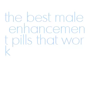 the best male enhancement pills that work