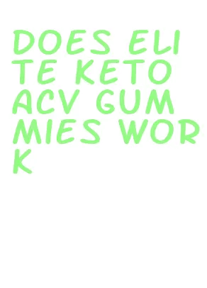 does elite keto acv gummies work