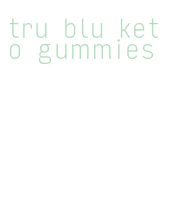 tru blu keto gummies
