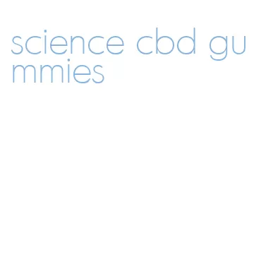 science cbd gummies