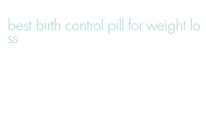 best birth control pill for weight loss