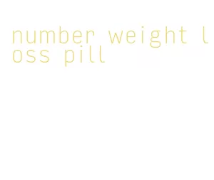 number weight loss pill