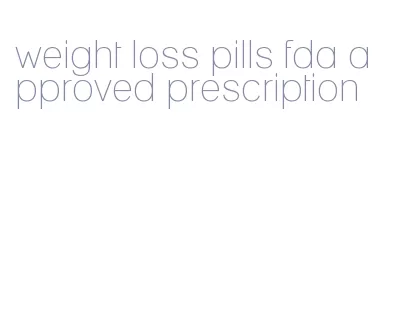 weight loss pills fda approved prescription