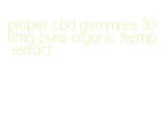 proper cbd gummies 300mg pure organic hemp extract