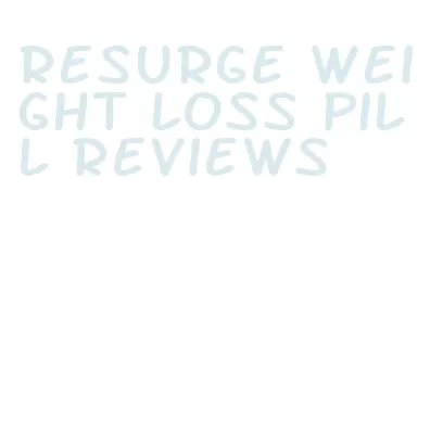 resurge weight loss pill reviews
