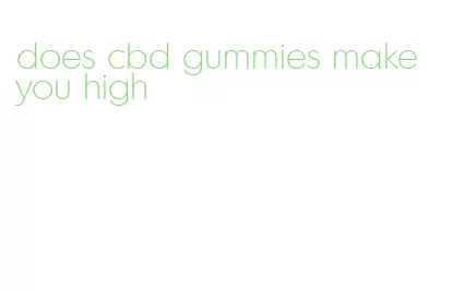 does cbd gummies make you high
