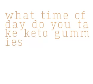 what time of day do you take keto gummies